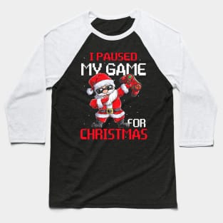 I Paused My Game For Christmas Funny Gamer Video Game Love Baseball T-Shirt